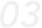 03